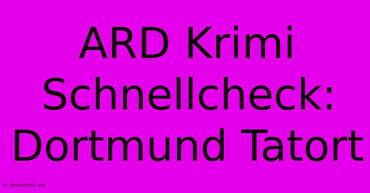 ARD Krimi Schnellcheck: Dortmund Tatort