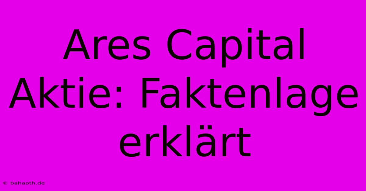 Ares Capital Aktie: Faktenlage Erklärt