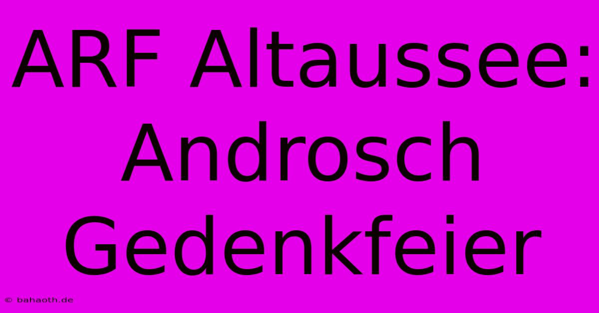 ARF Altaussee: Androsch Gedenkfeier