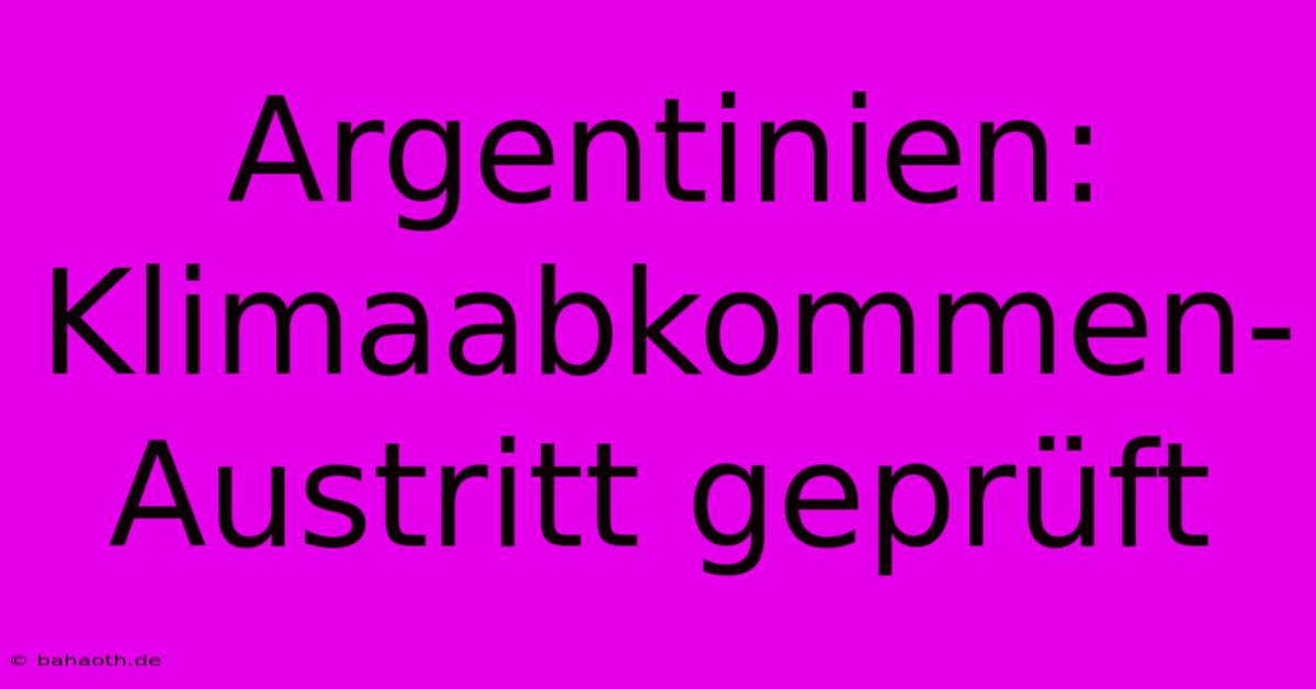 Argentinien: Klimaabkommen-Austritt Geprüft