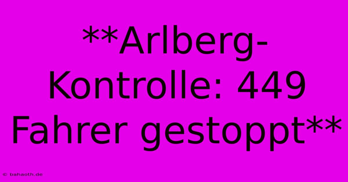 **Arlberg-Kontrolle: 449 Fahrer Gestoppt**