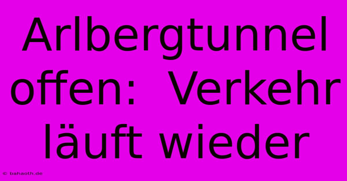 Arlbergtunnel Offen:  Verkehr Läuft Wieder