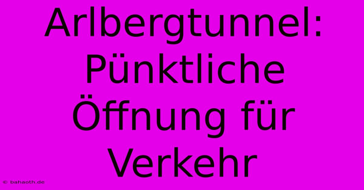 Arlbergtunnel:  Pünktliche Öffnung Für Verkehr