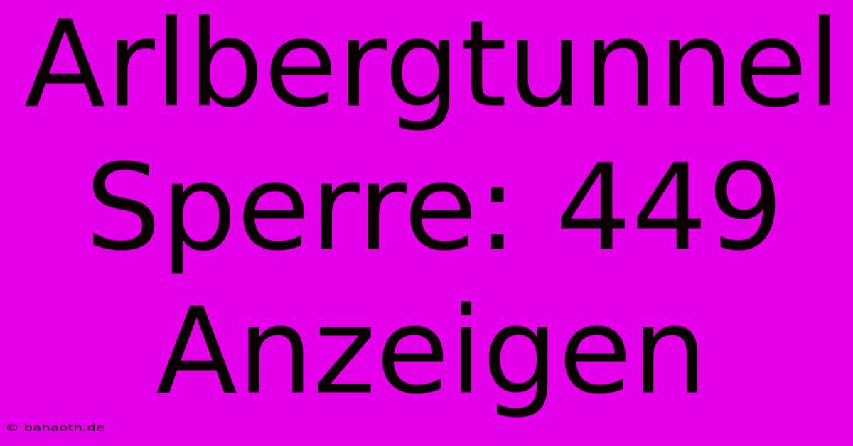 Arlbergtunnel Sperre: 449 Anzeigen