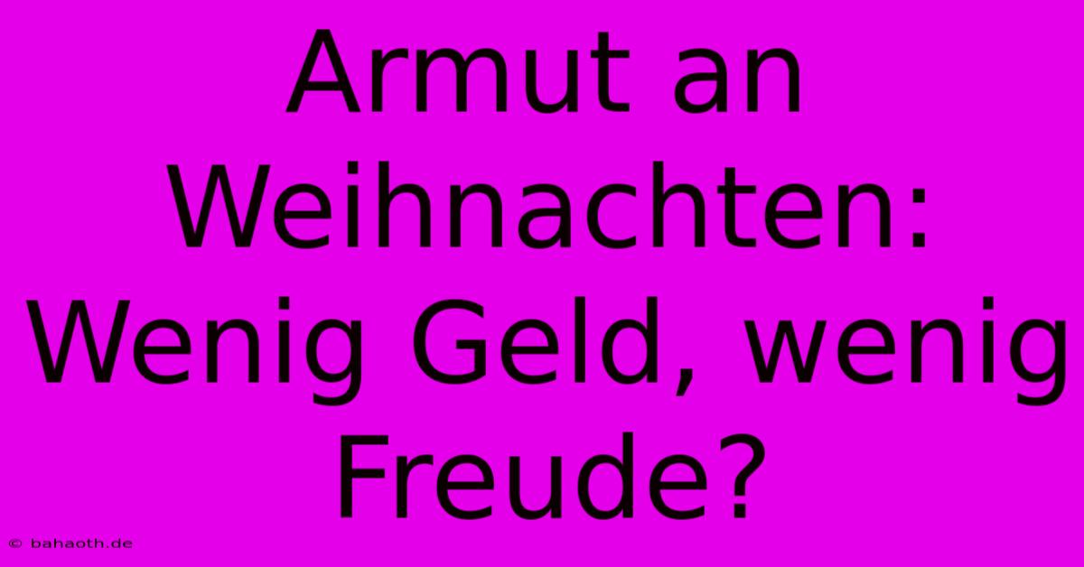 Armut An Weihnachten: Wenig Geld, Wenig Freude?