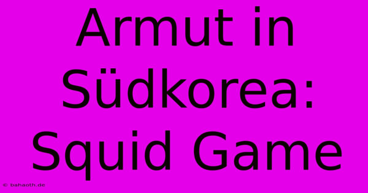 Armut In Südkorea:  Squid Game