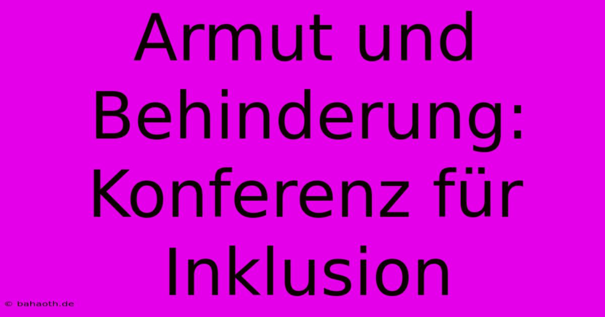 Armut Und Behinderung: Konferenz Für Inklusion