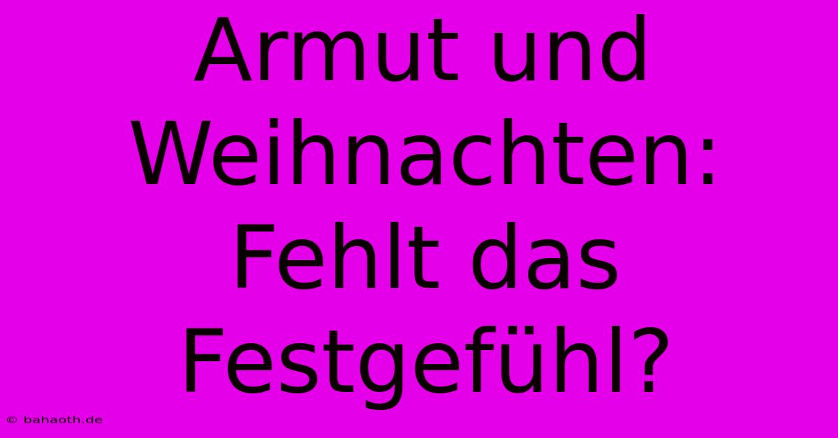 Armut Und Weihnachten:  Fehlt Das Festgefühl?