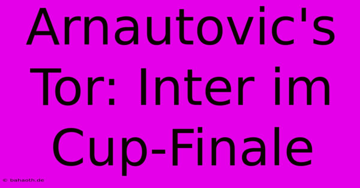 Arnautovic's Tor: Inter Im Cup-Finale