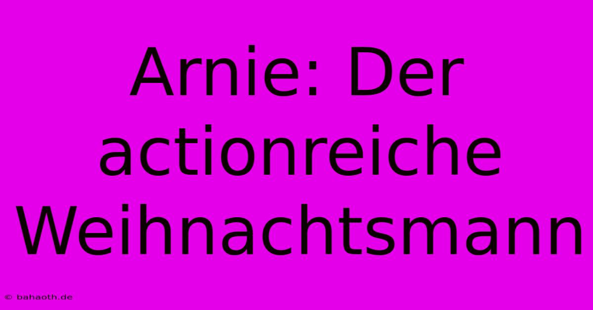 Arnie: Der Actionreiche Weihnachtsmann