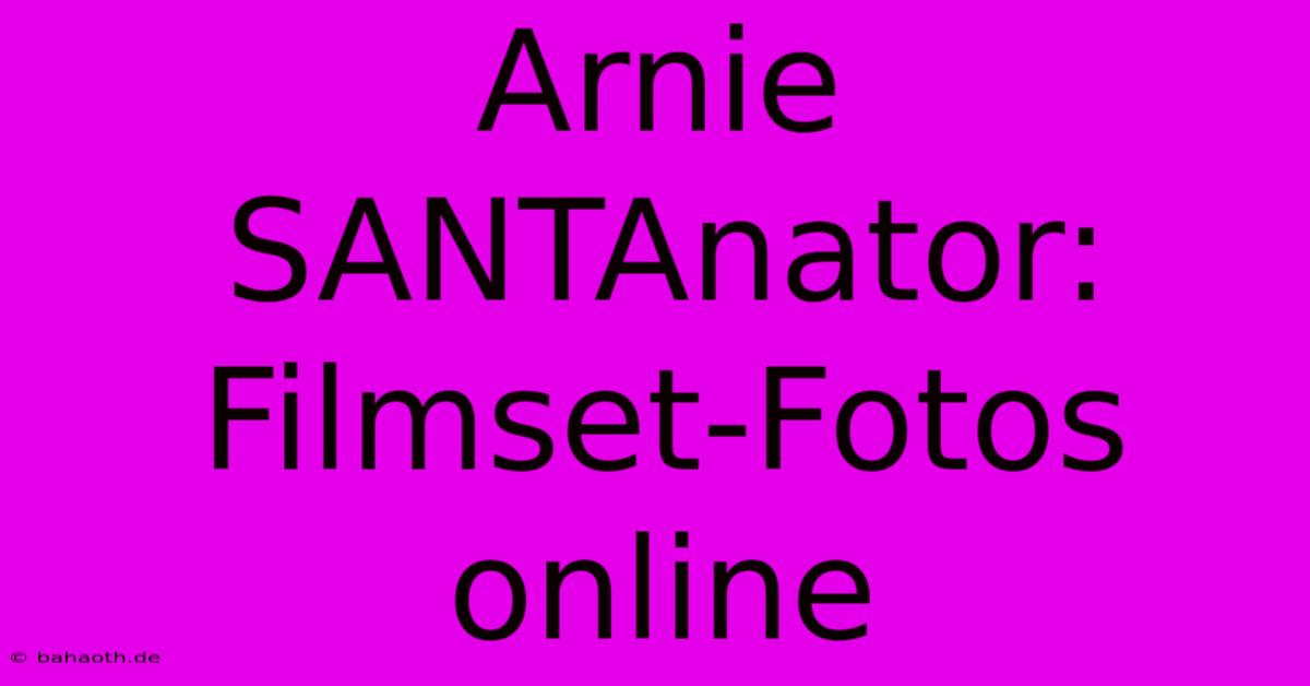 Arnie SANTAnator:  Filmset-Fotos Online