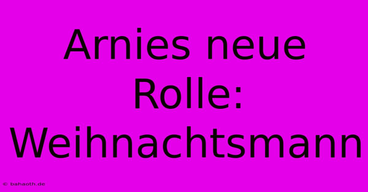 Arnies Neue Rolle: Weihnachtsmann