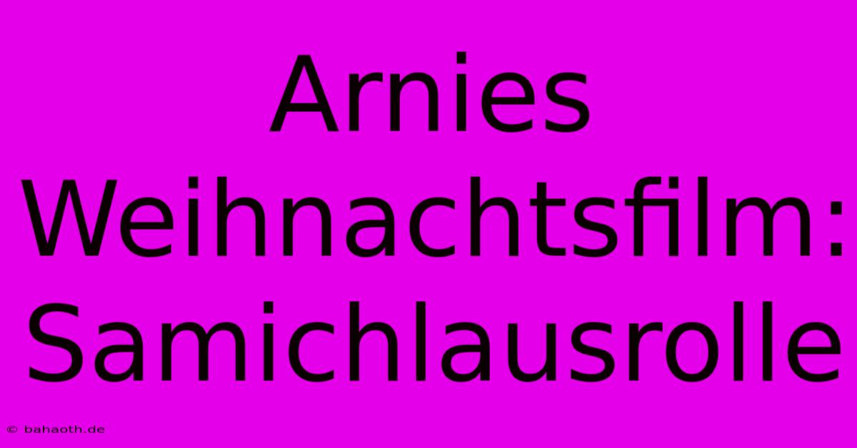 Arnies Weihnachtsfilm: Samichlausrolle