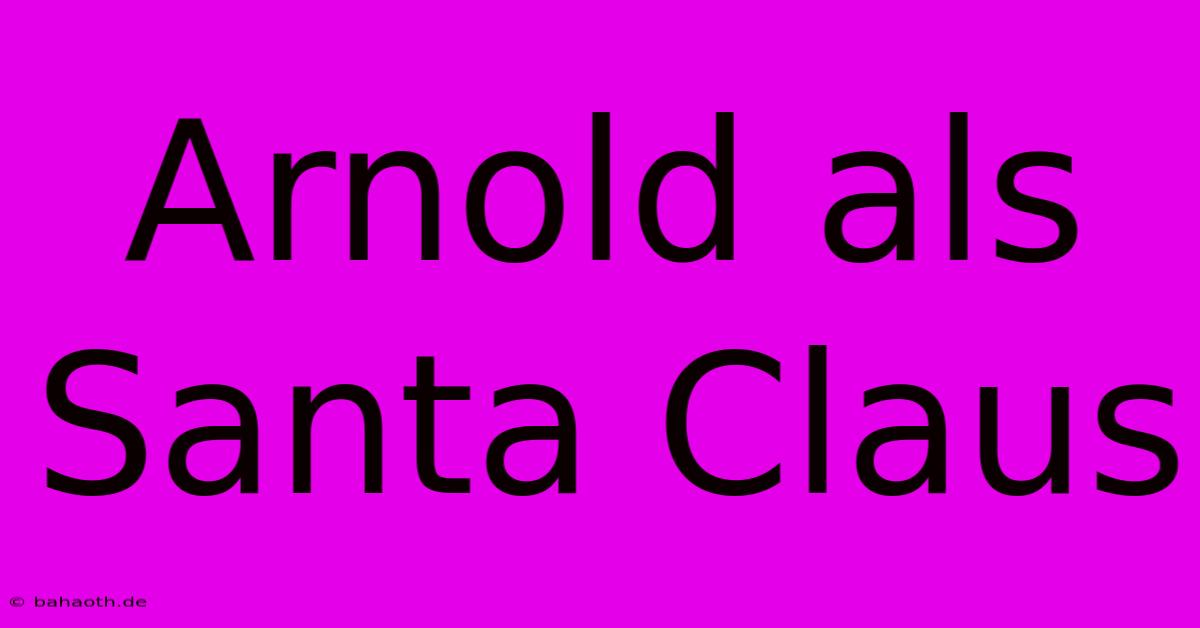 Arnold Als Santa Claus