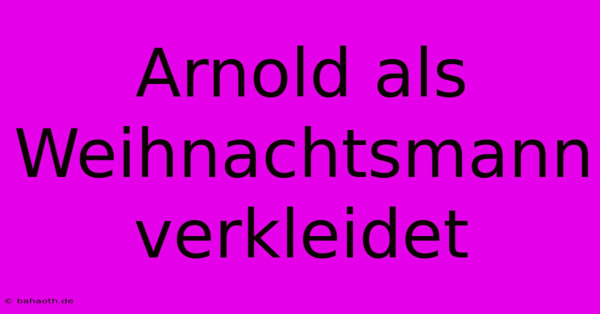 Arnold Als Weihnachtsmann Verkleidet