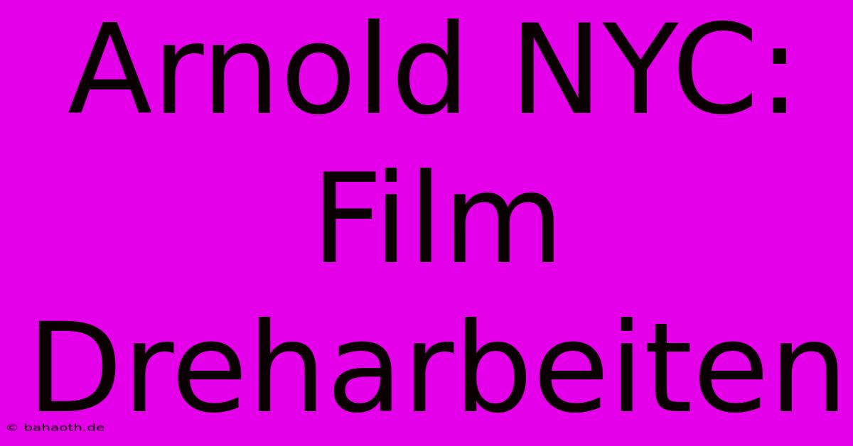 Arnold NYC: Film Dreharbeiten