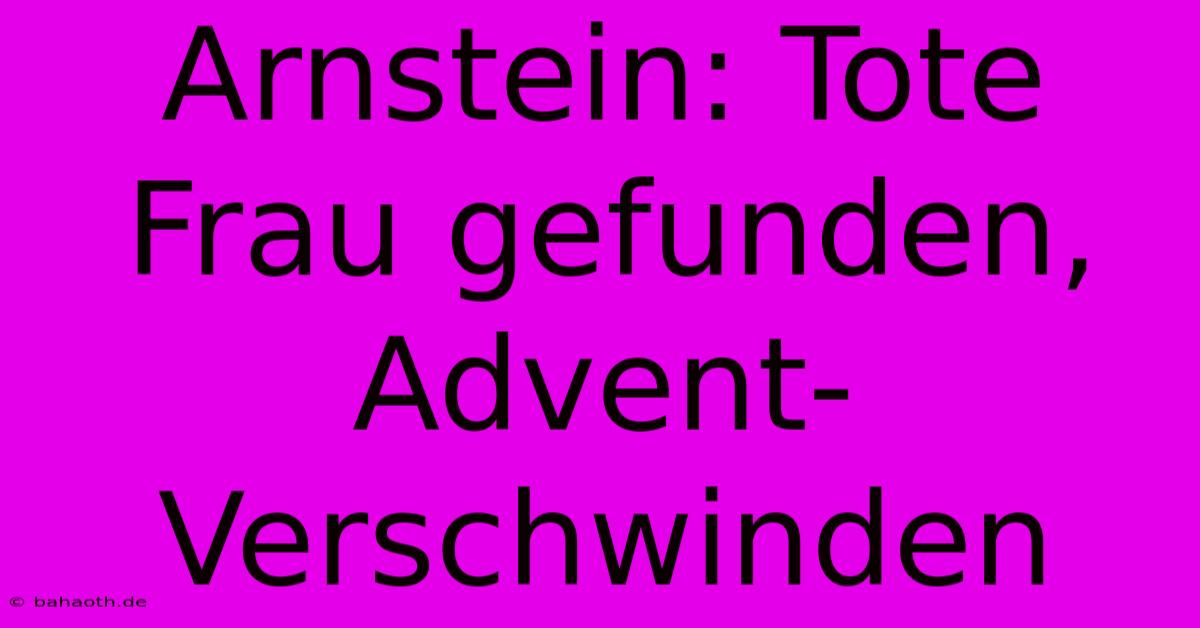 Arnstein: Tote Frau Gefunden, Advent-Verschwinden