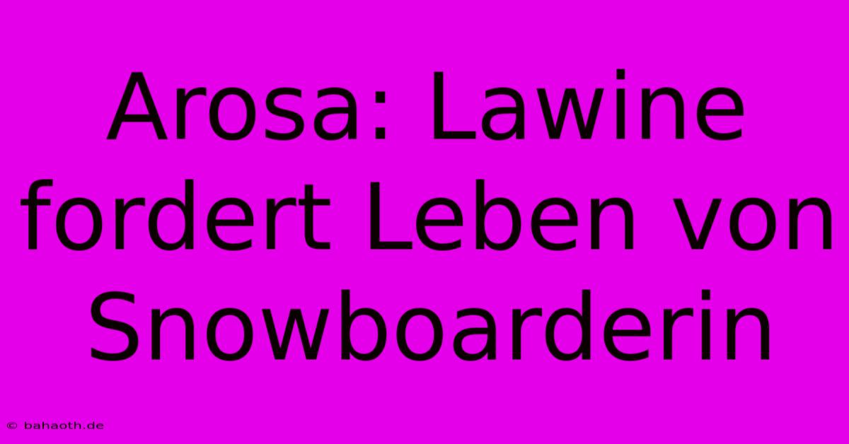 Arosa: Lawine Fordert Leben Von Snowboarderin