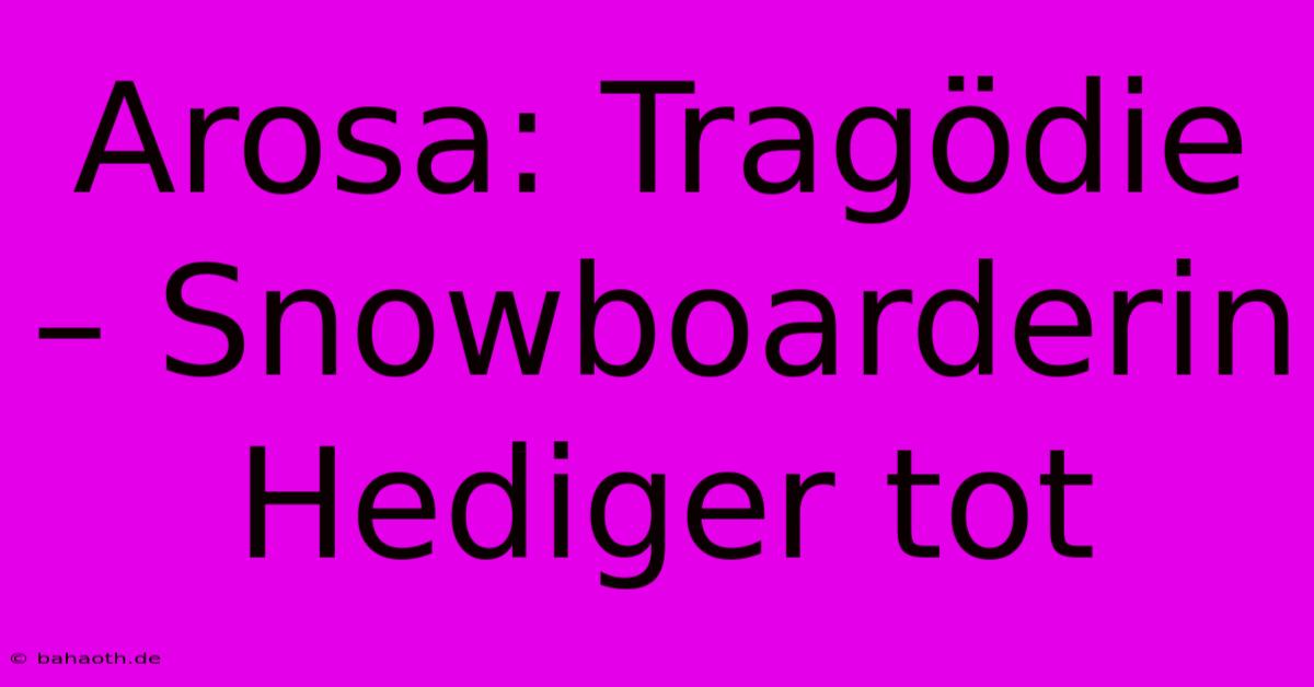 Arosa: Tragödie – Snowboarderin Hediger Tot