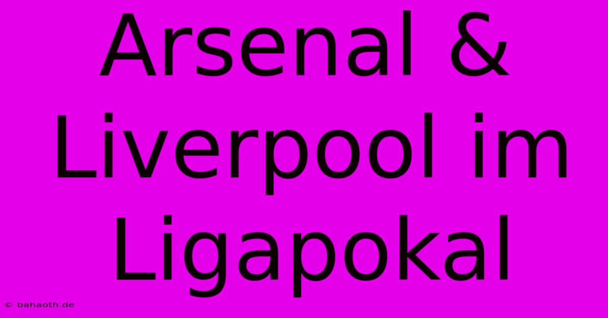 Arsenal & Liverpool Im Ligapokal