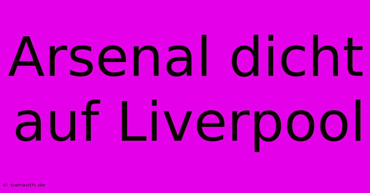 Arsenal Dicht Auf Liverpool