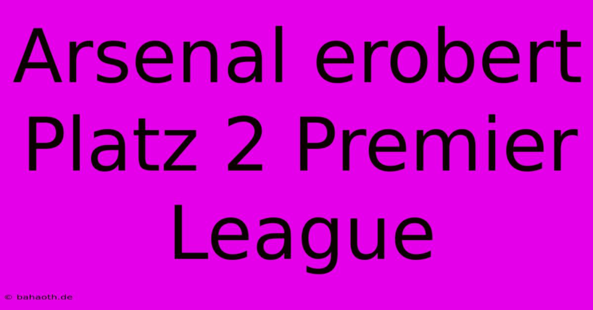 Arsenal Erobert Platz 2 Premier League