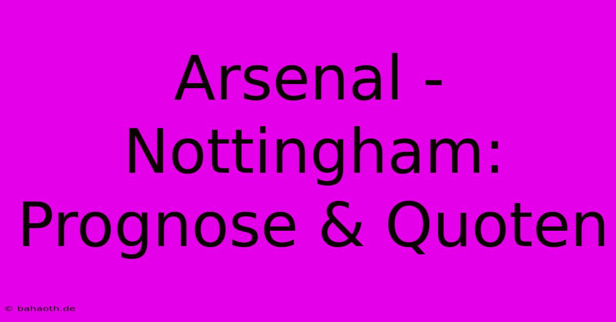 Arsenal - Nottingham: Prognose & Quoten