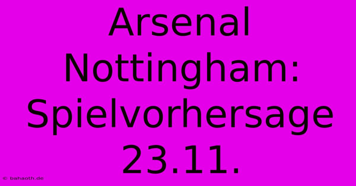 Arsenal Nottingham: Spielvorhersage 23.11.