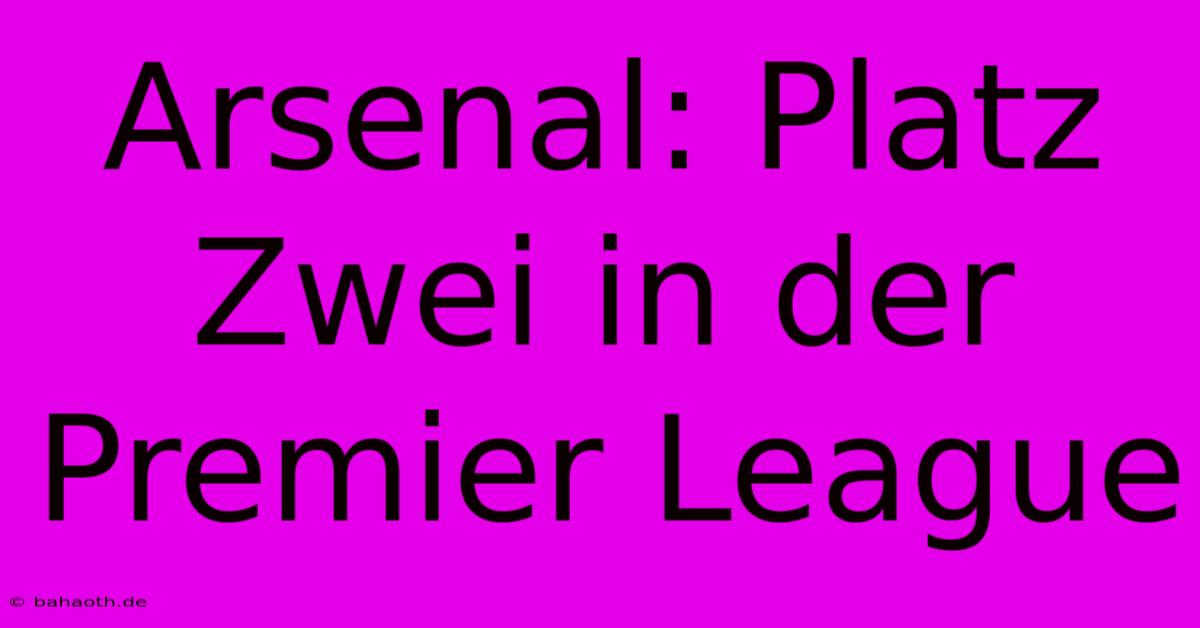 Arsenal: Platz Zwei In Der Premier League