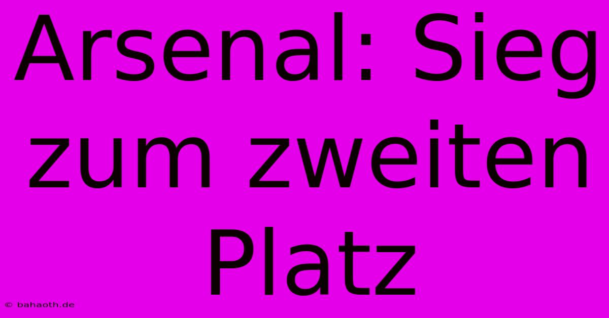 Arsenal: Sieg Zum Zweiten Platz