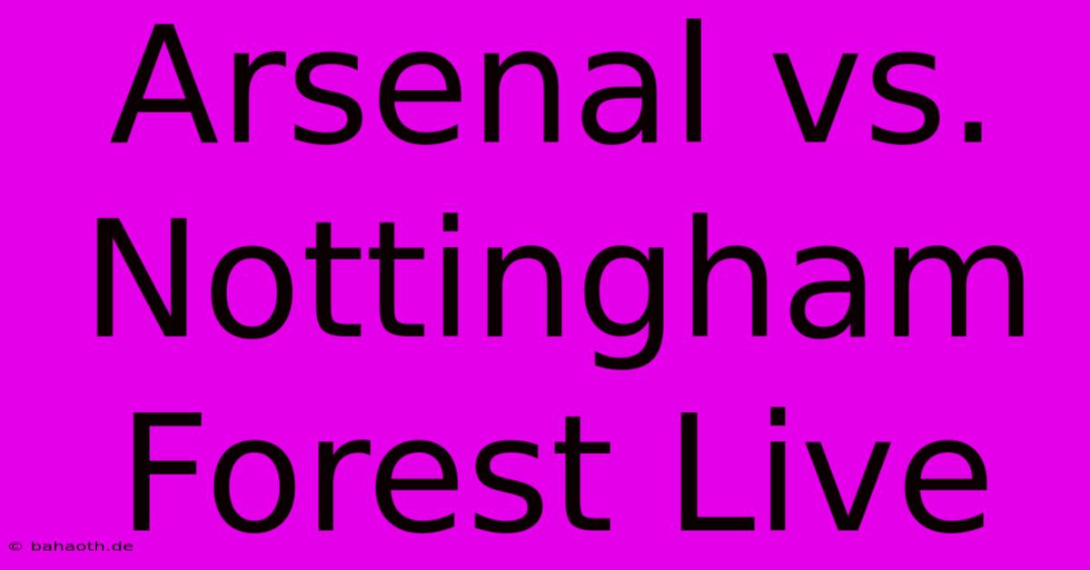 Arsenal Vs. Nottingham Forest Live