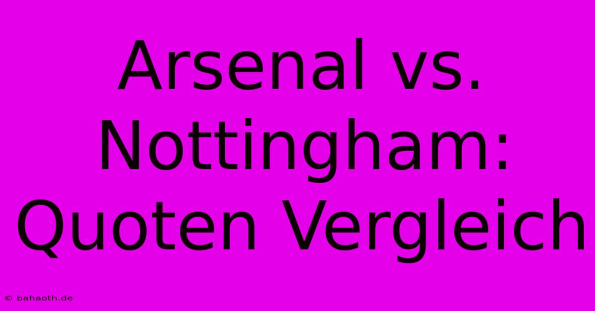 Arsenal Vs. Nottingham: Quoten Vergleich