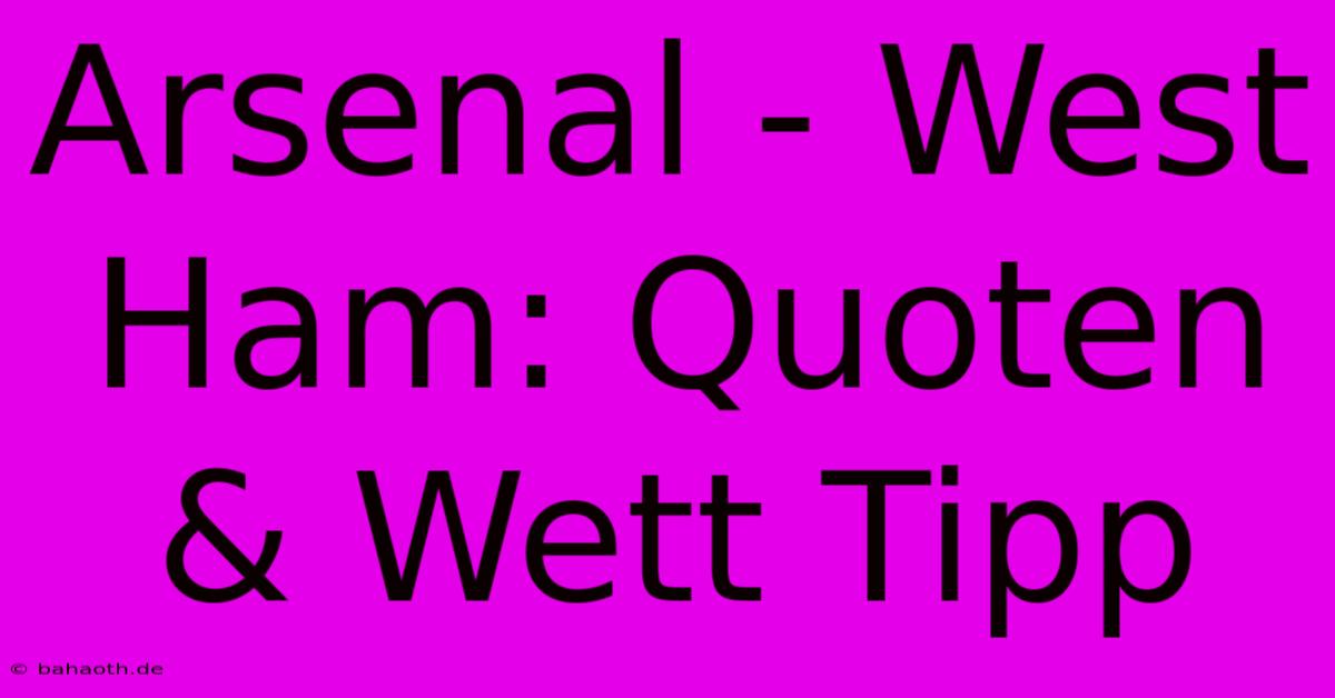 Arsenal - West Ham: Quoten & Wett Tipp