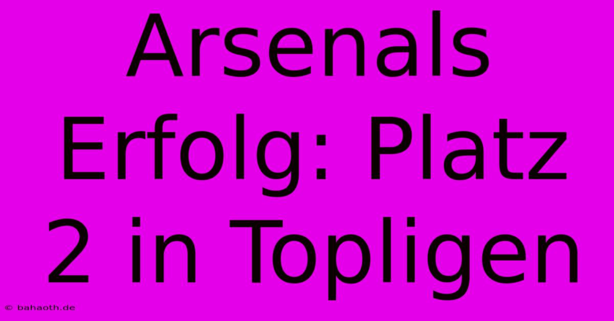 Arsenals Erfolg: Platz 2 In Topligen