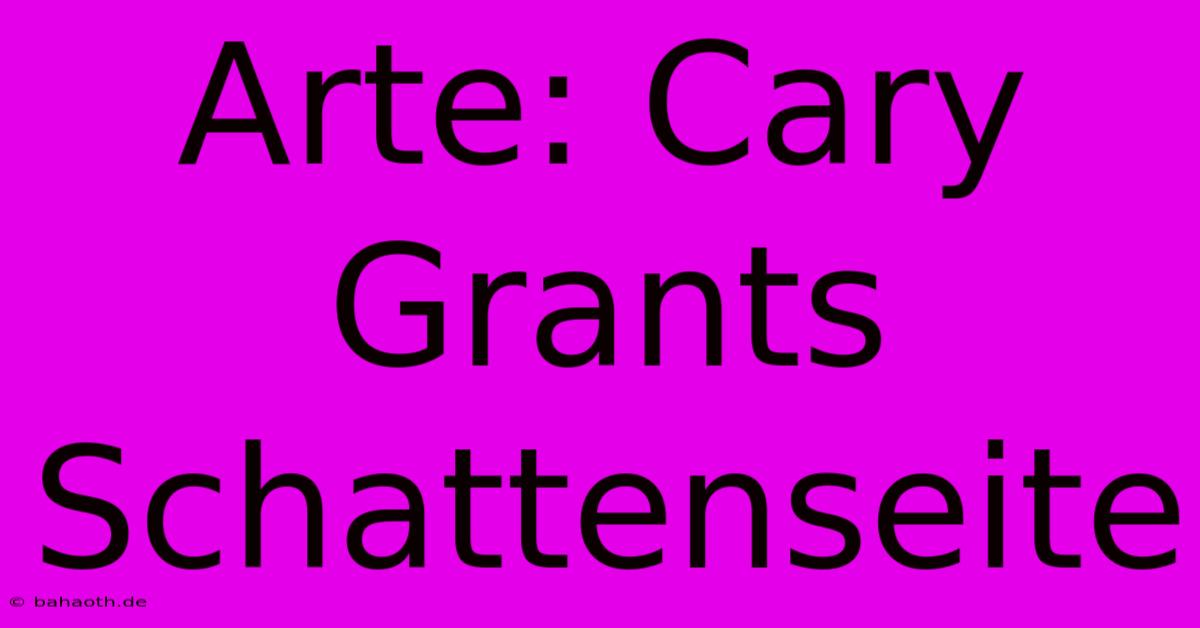 Arte: Cary Grants Schattenseite