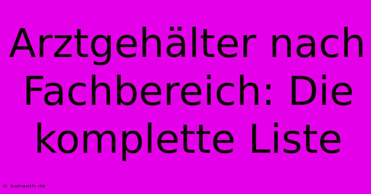 Arztgehälter Nach Fachbereich: Die Komplette Liste