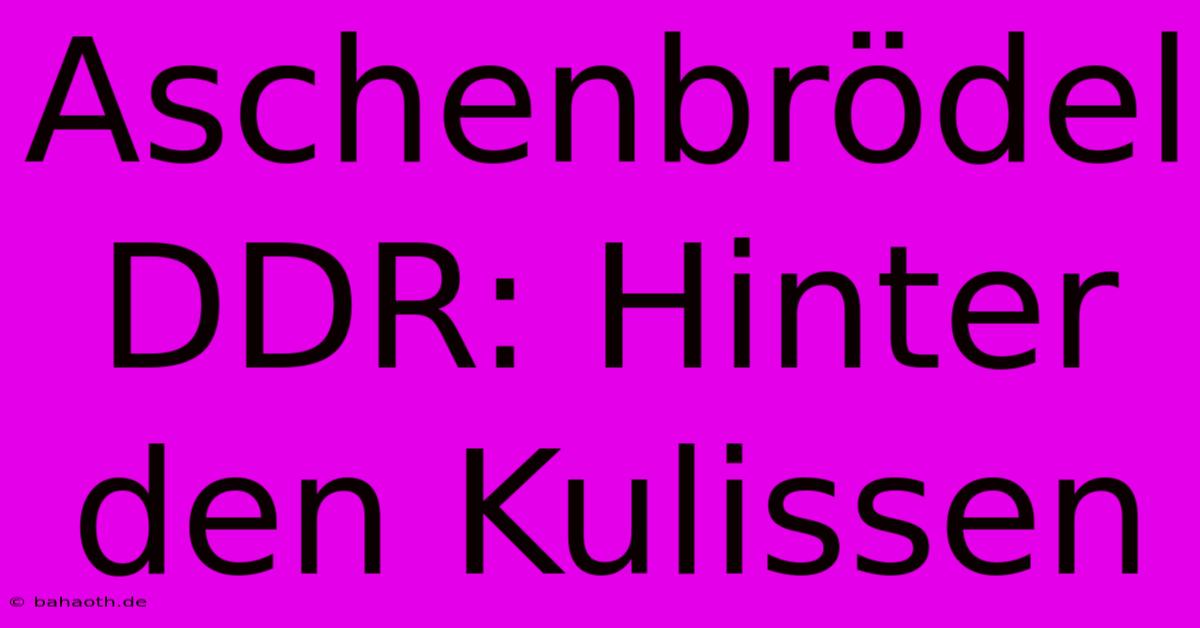 Aschenbrödel DDR: Hinter Den Kulissen