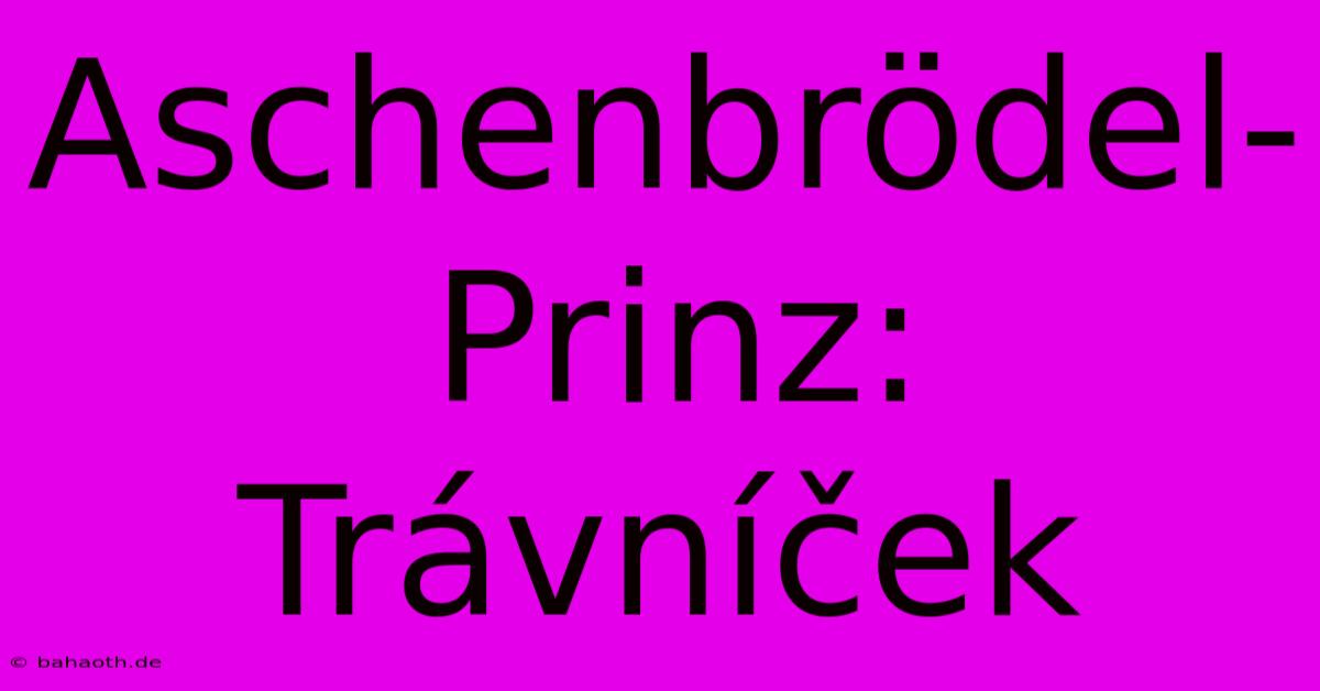 Aschenbrödel-Prinz: Trávníček