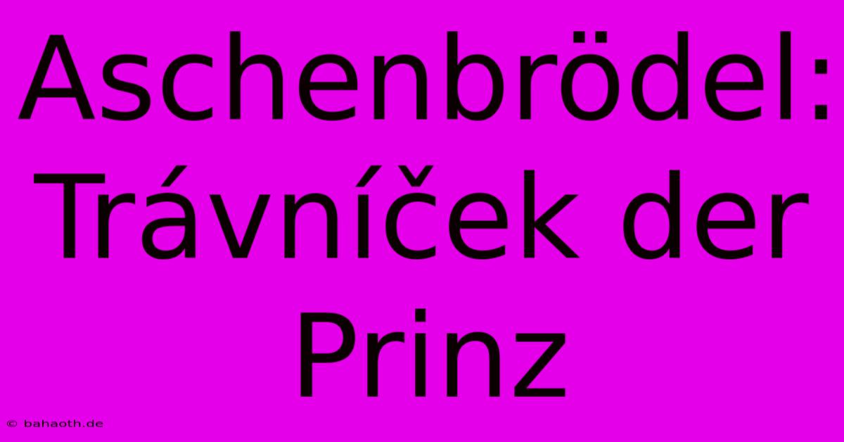 Aschenbrödel: Trávníček Der Prinz