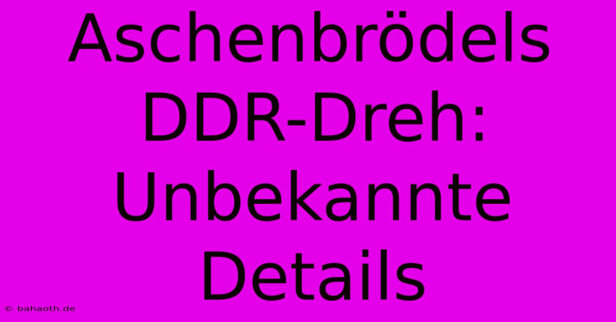 Aschenbrödels DDR-Dreh: Unbekannte Details