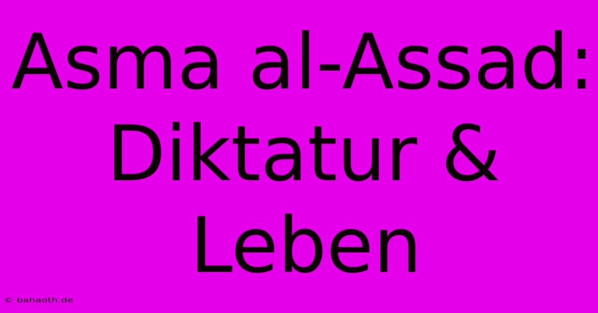 Asma Al-Assad:  Diktatur & Leben