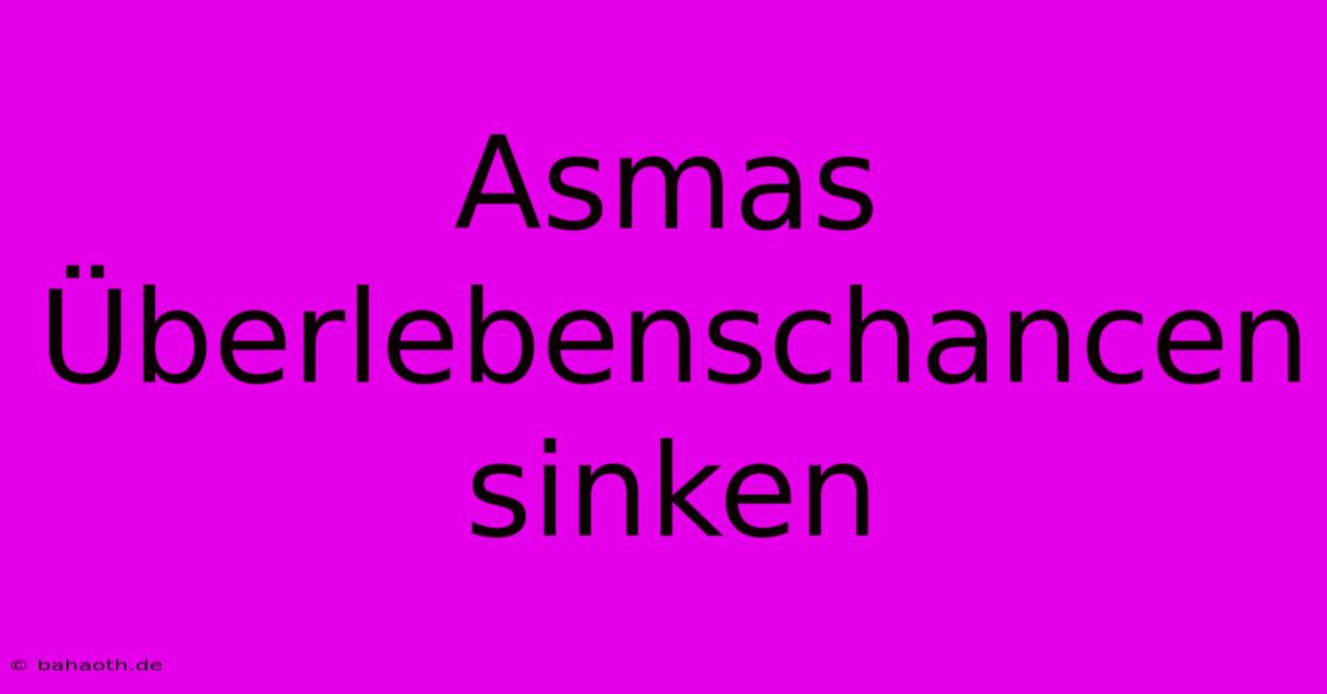 Asmas Überlebenschancen Sinken