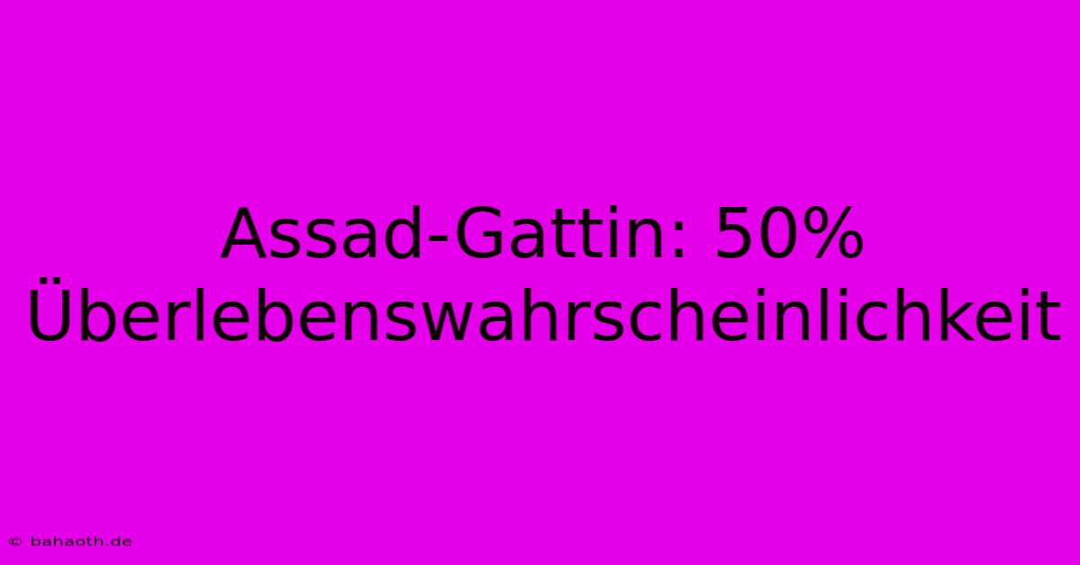 Assad-Gattin: 50% Überlebenswahrscheinlichkeit