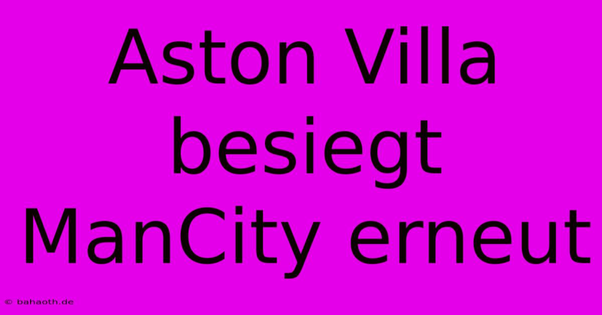 Aston Villa Besiegt ManCity Erneut