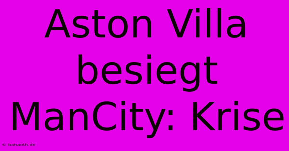 Aston Villa Besiegt ManCity: Krise