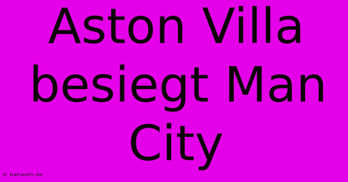 Aston Villa Besiegt Man City