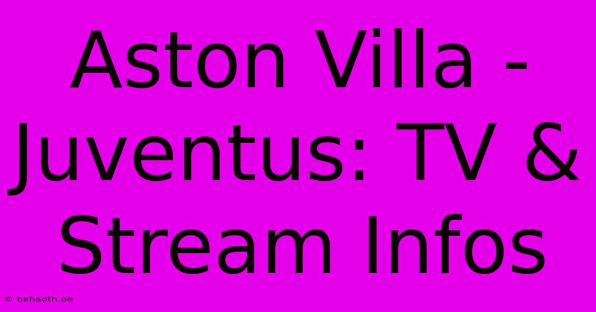 Aston Villa - Juventus: TV & Stream Infos