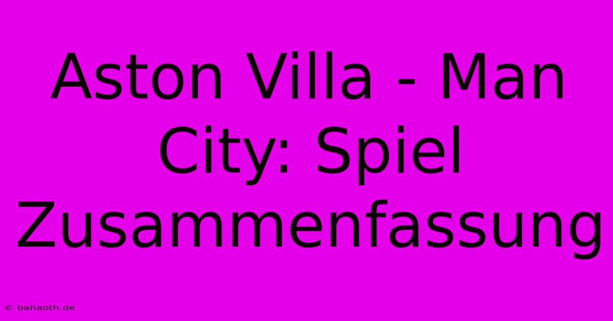 Aston Villa - Man City: Spiel Zusammenfassung