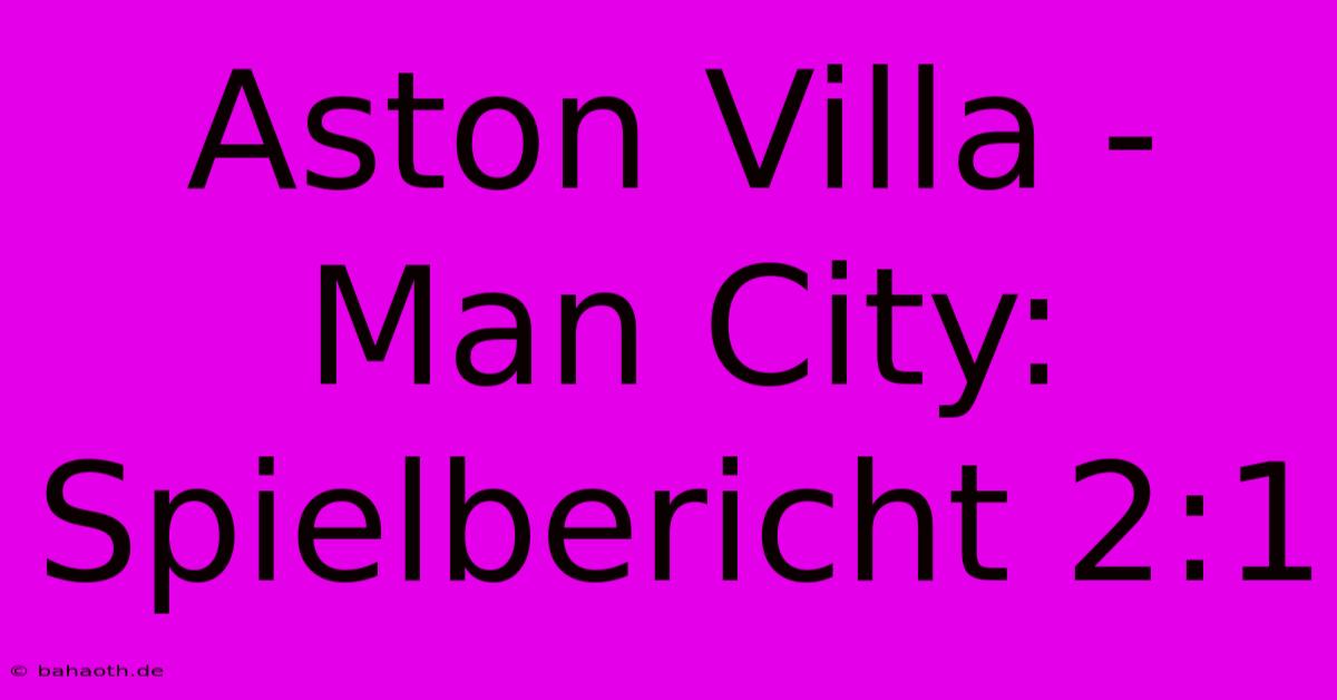 Aston Villa - Man City: Spielbericht 2:1