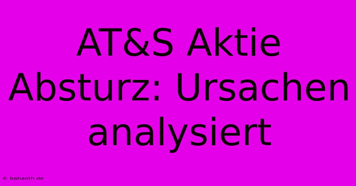 AT&S Aktie Absturz: Ursachen Analysiert